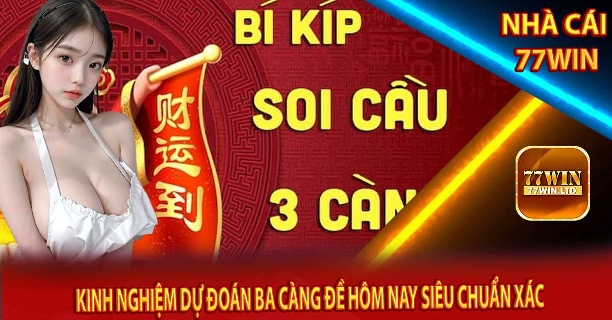 Kinh nghiệm dự đoán ba càng đề hôm nay siêu chuẩn xác