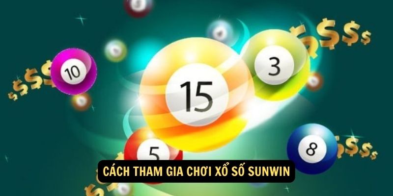 Cách tham gia chơi Xổ Số Sunwin