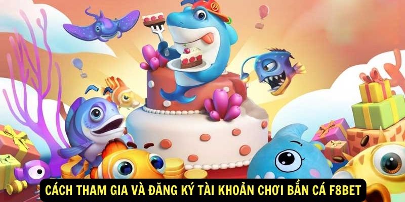 Cách tham gia và đăng ký tài khoản chơi bắn cá F8Bet