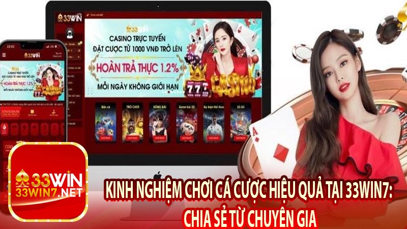 Kinh nghiệm chơi cá cược hiệu quả tại 33win7: Chia sẻ từ chuyên gia